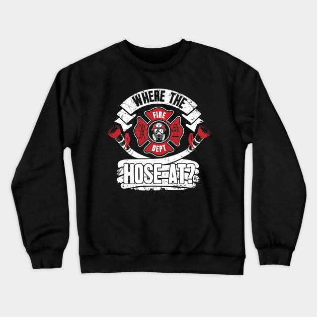 Where the hose at ? firefighter Crewneck Sweatshirt by captainmood